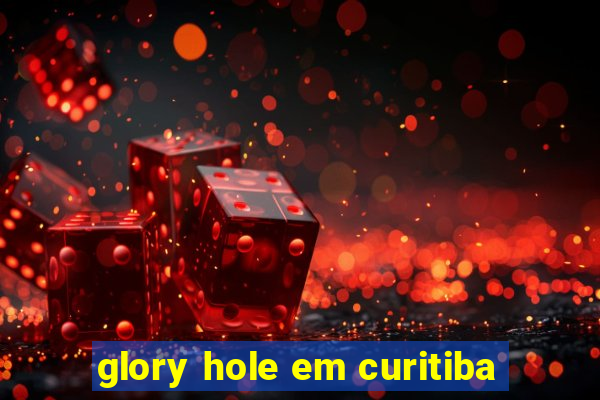 glory hole em curitiba